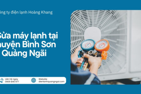 Dịch Vụ Sửa Máy Lạnh Uy Tín Tại Huyện Bình Sơn - Có Mặt Sau 10 Phút